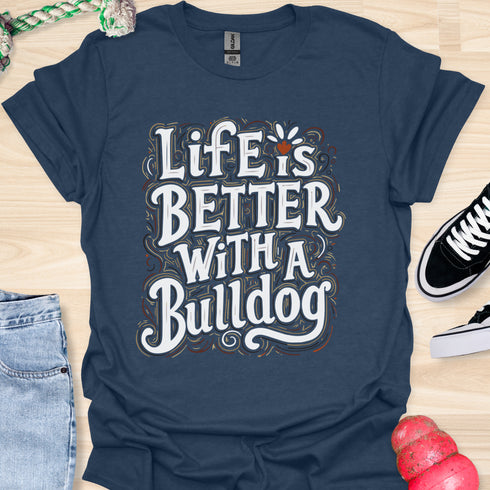 Life is better with a bulldog - V8 - Decorative Caligraphy T-Shirt